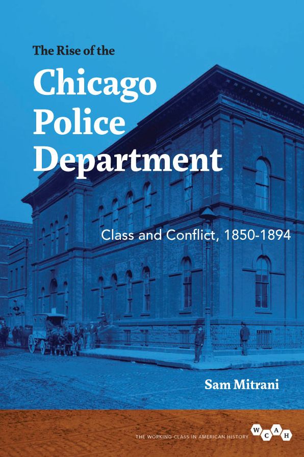The Rise of the Chicago Police Department: Class and Conflict, 1850-1894