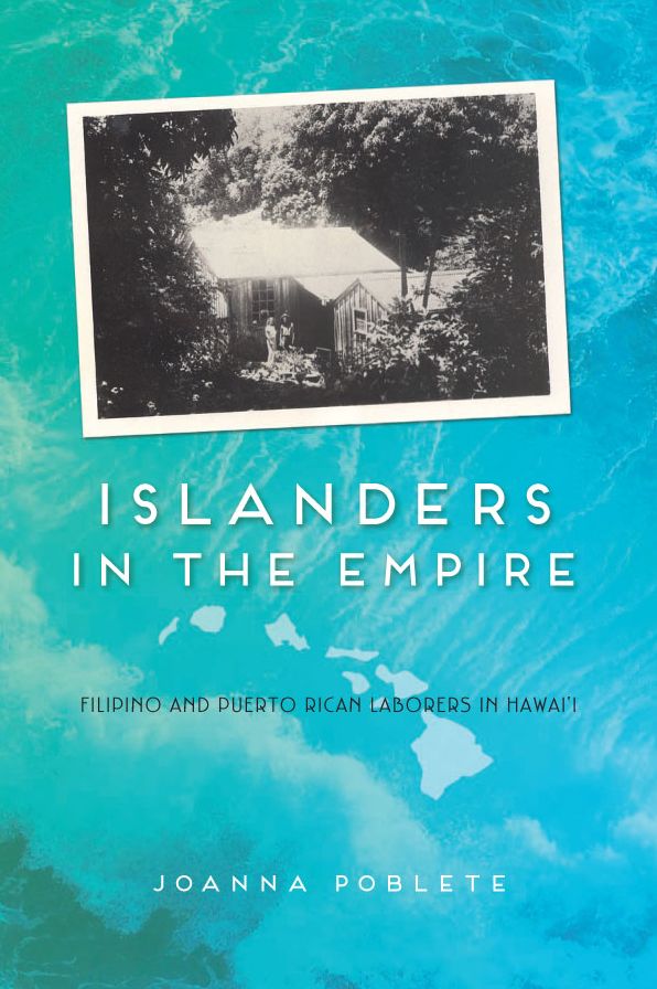 Islanders in the Empire: Filipino and Puerto Rican Laborers in Hawai'i