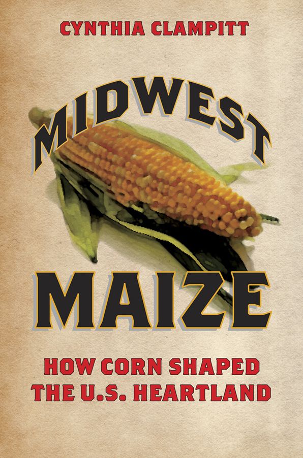 Midwest Maize: How Corn Shaped the U.S. Heartland