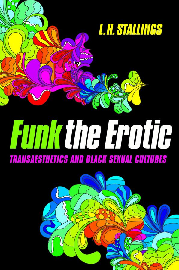 Funk the Erotic: Transaesthetics and Black Sexual Cultures