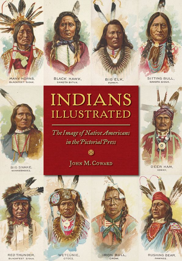 Indians Illustrated: The Image of Native Americans in the Pictorial Press