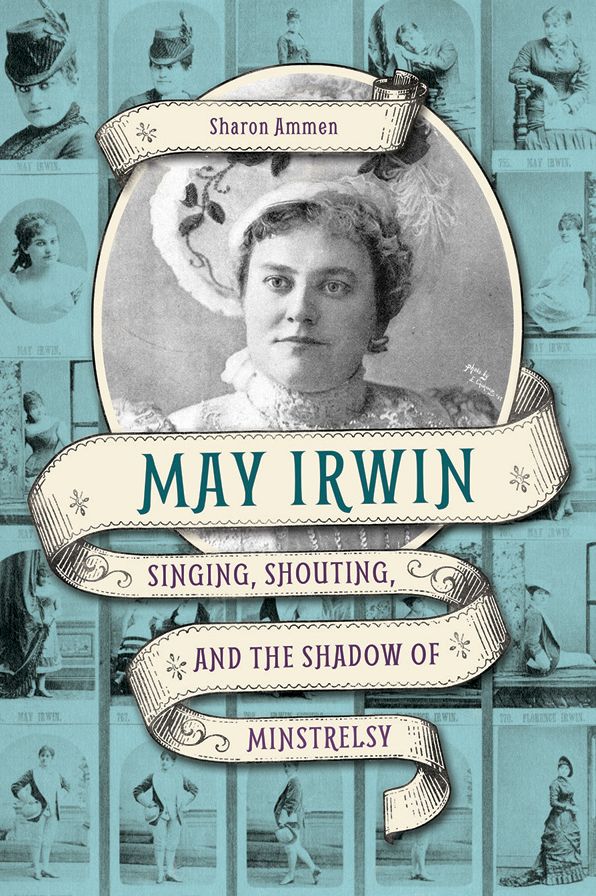 May Irwin: Singing, Shouting, and the Shadow of Minstrelsy