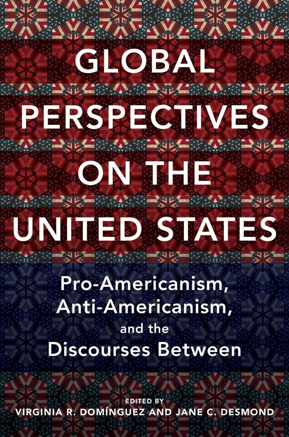 Global Perspectives on the United States: Pro-Americanism, Anti-Americanism, and the Discourses Between