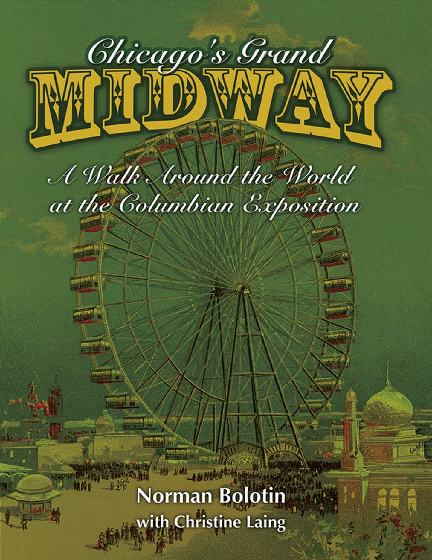 Chicago's Grand Midway: A Walk around the World at the Columbian Exposition