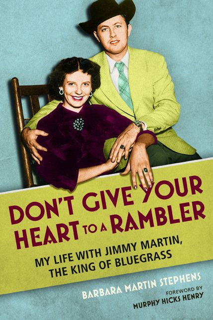 Don't Give Your Heart to a Rambler: My Life with Jimmy Martin, the King of Bluegrass