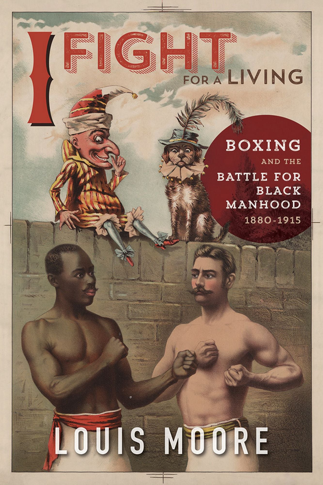 I Fight for a Living: Boxing and the Battle for Black Manhood, 1880-1915