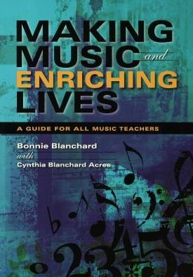 Making Music and Enriching Lives: A Guide for All Music Teachers