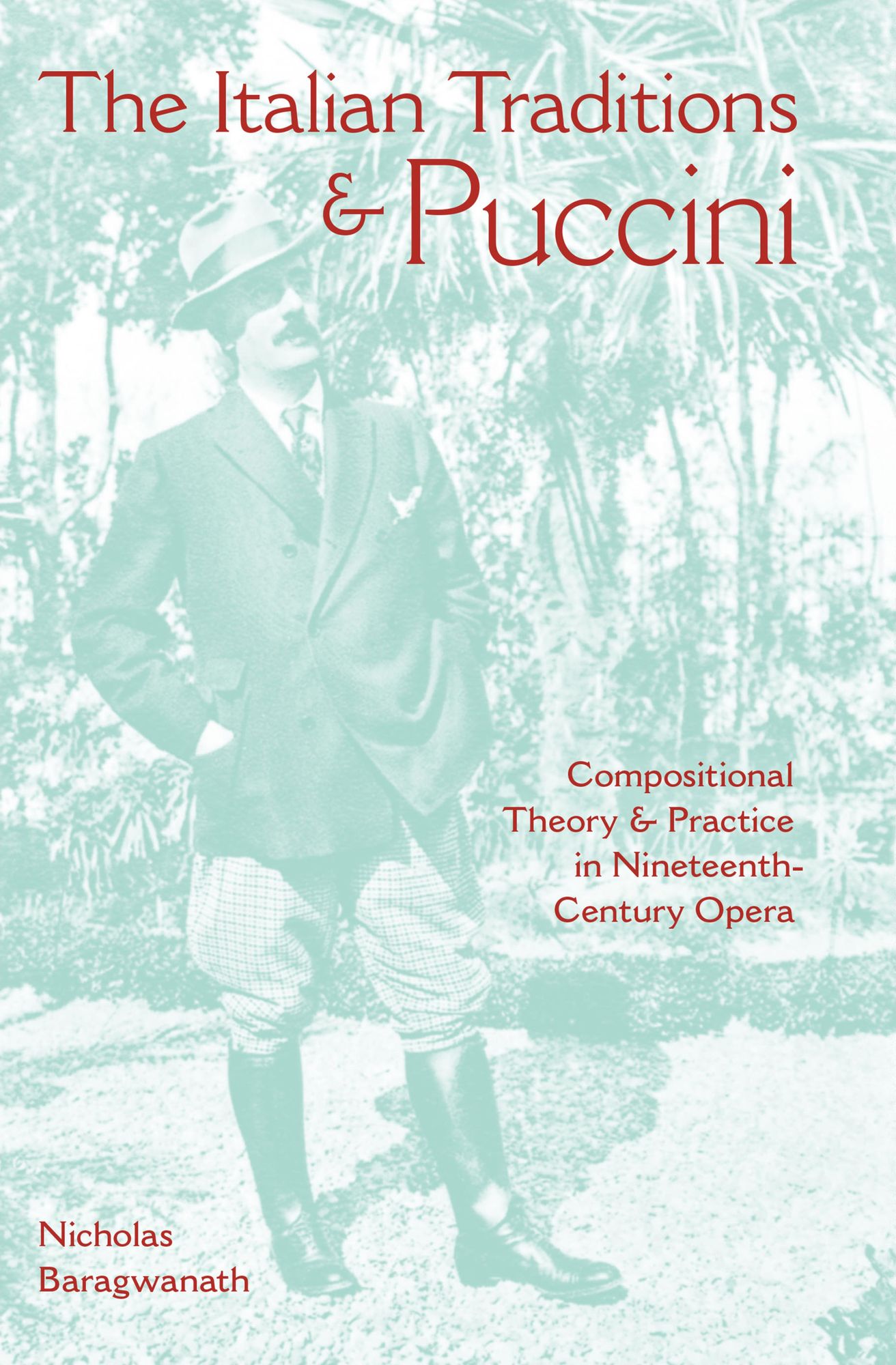 The Italian Traditions and Puccini: Compositional Theory and Practice in Nineteenth-Century Opera