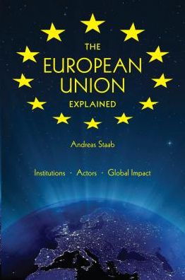 The European Union Explained: Institutions, Actors, Global Impact