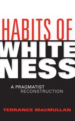 Habits of Whiteness: A Pragmatist Reconstruction