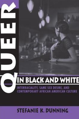 Queer in Black and White: Interraciality, Same Sex Desire, and Contemporary African American Culture