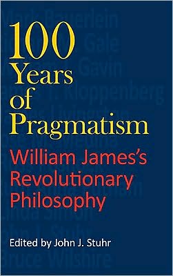 100 Years of Pragmatism: William James's Revolutionary Philosophy