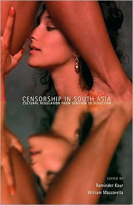 Censorship in South Asia: Cultural Regulation from Sedition to Seduction