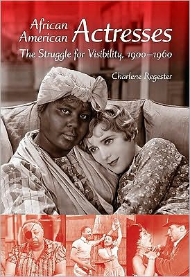 African American Actresses: The Struggle for Visibility, 1900--1960