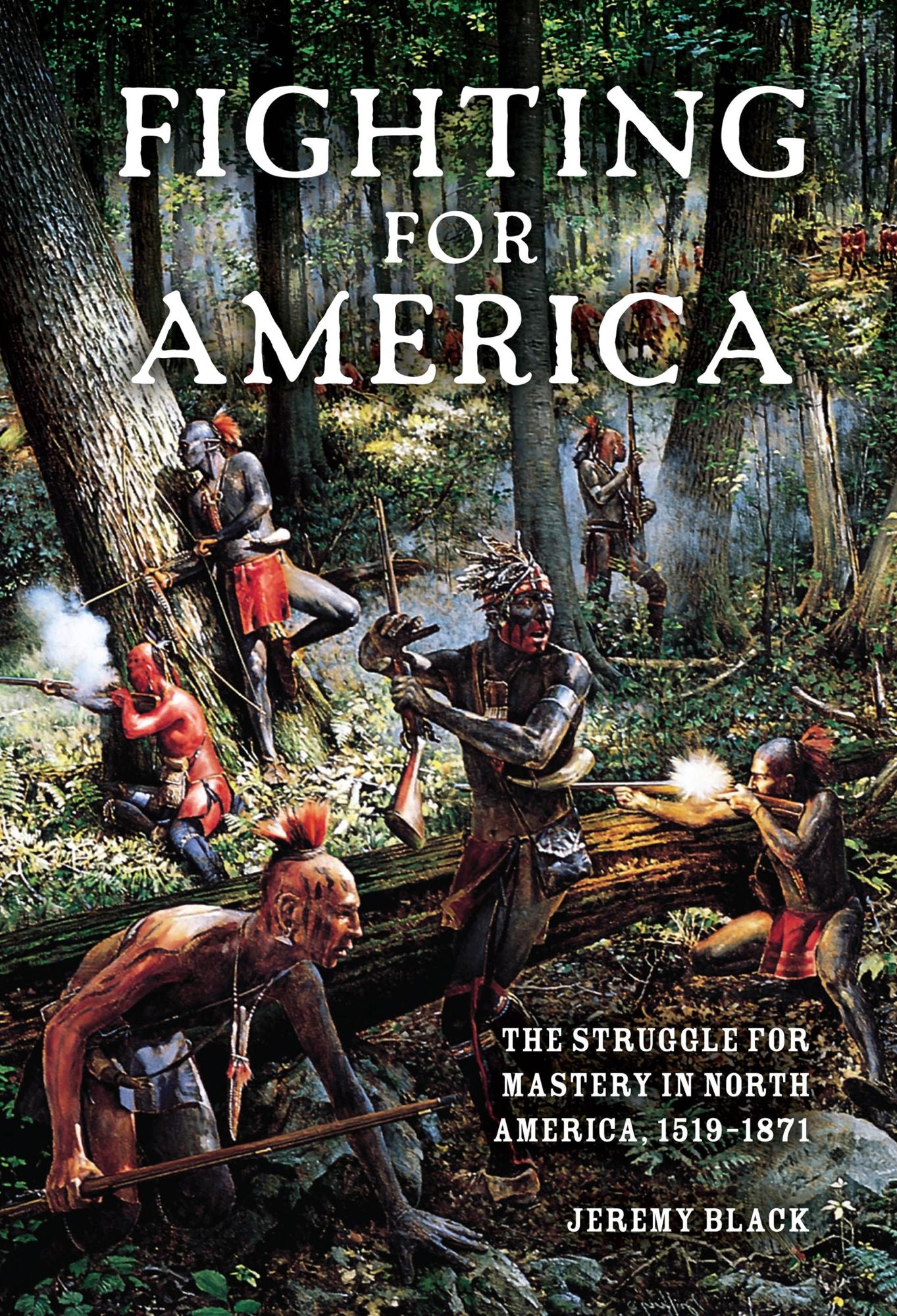 Fighting for America: The Struggle for Mastery in North America, 1519-1871