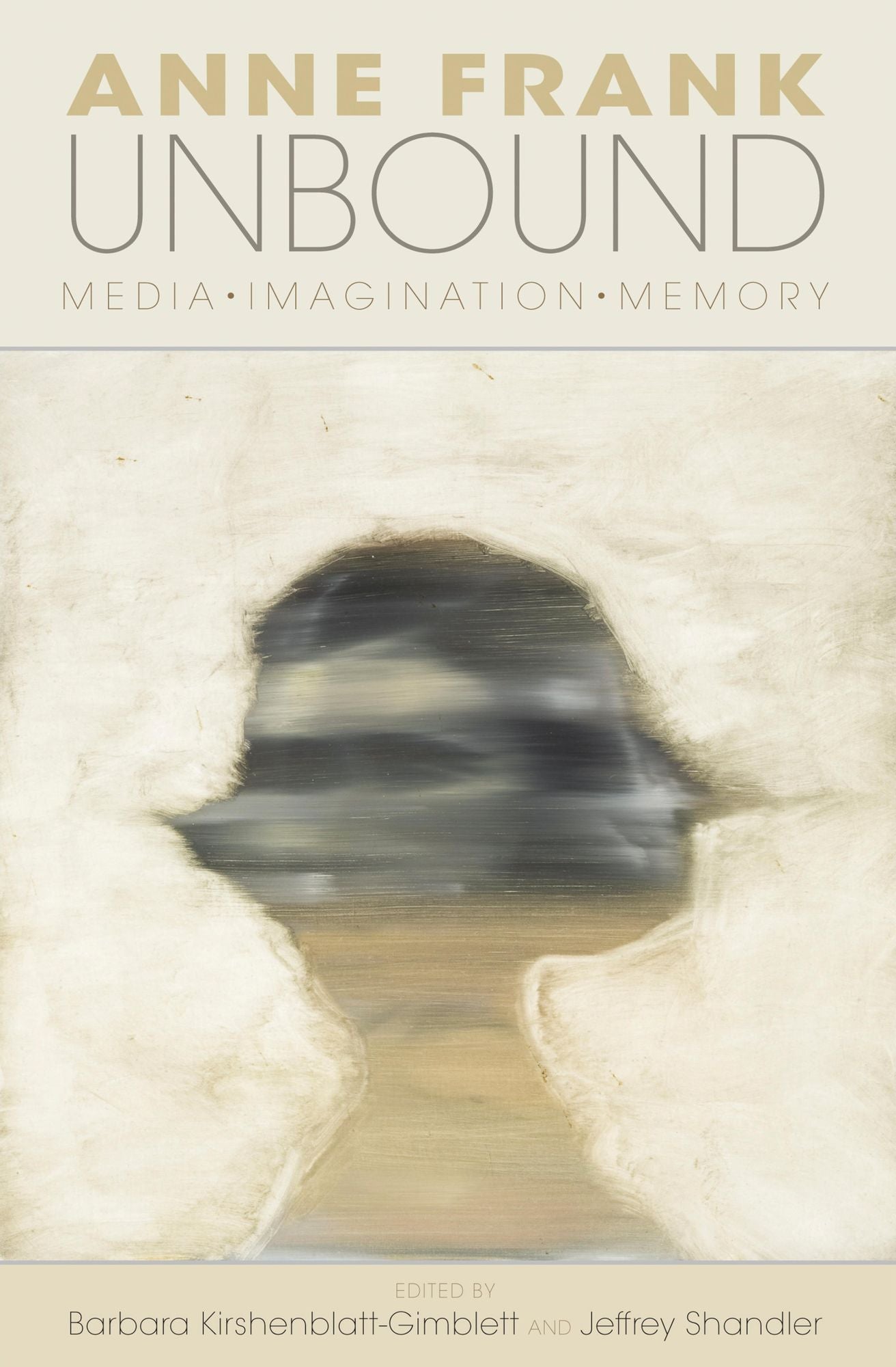 Anne Frank Unbound: Media, Imagination, Memory