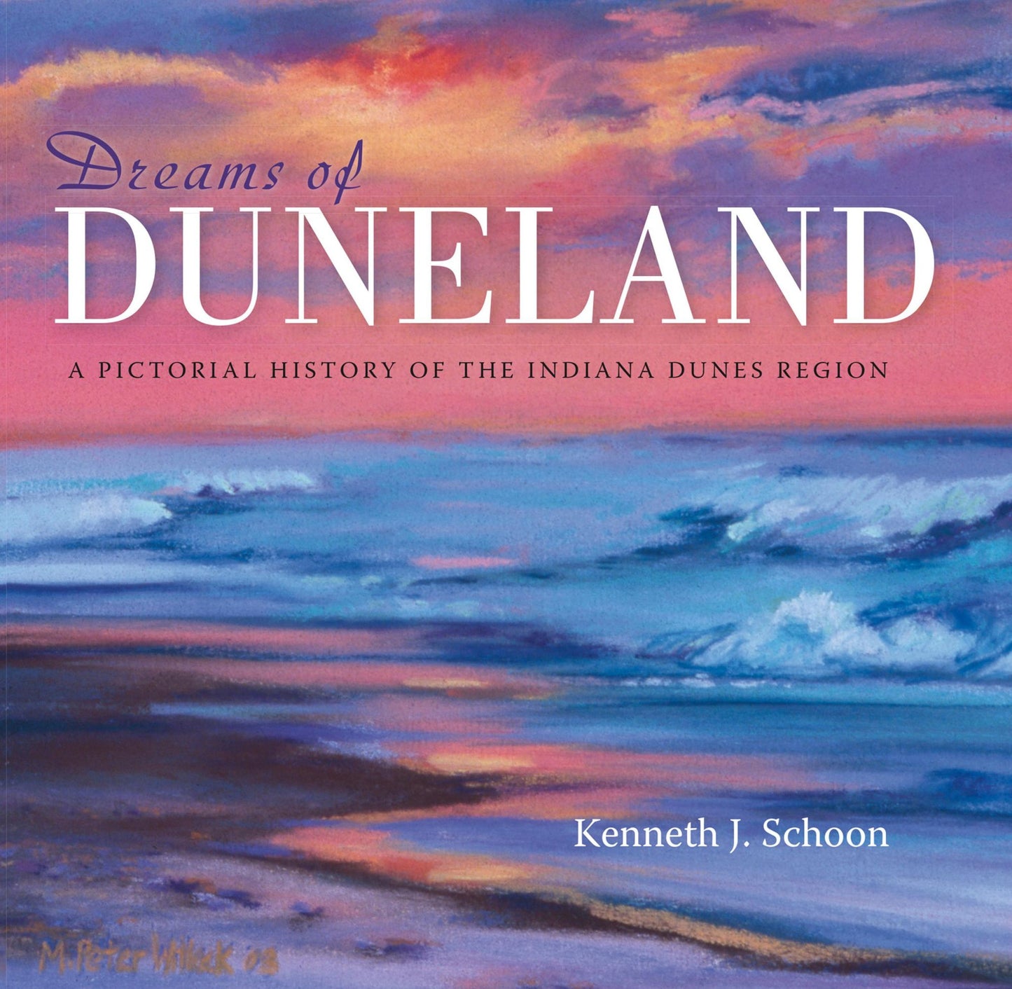Dreams of Duneland: A Pictorial History of the Indiana Dunes Region
