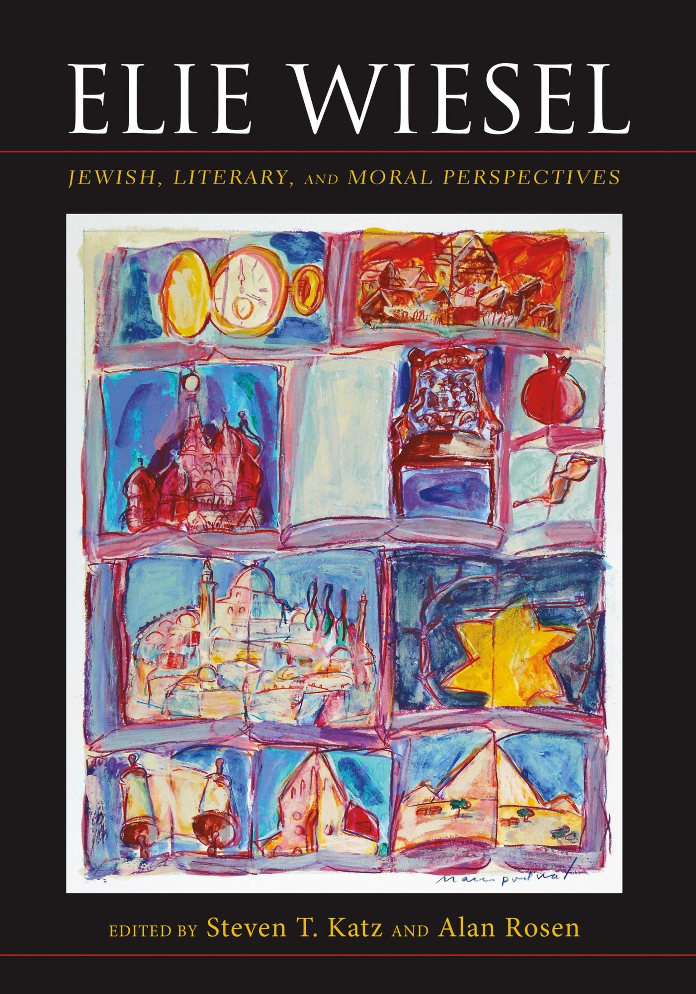 Elie Wiesel: Jewish, Literary, and Moral Perspectives