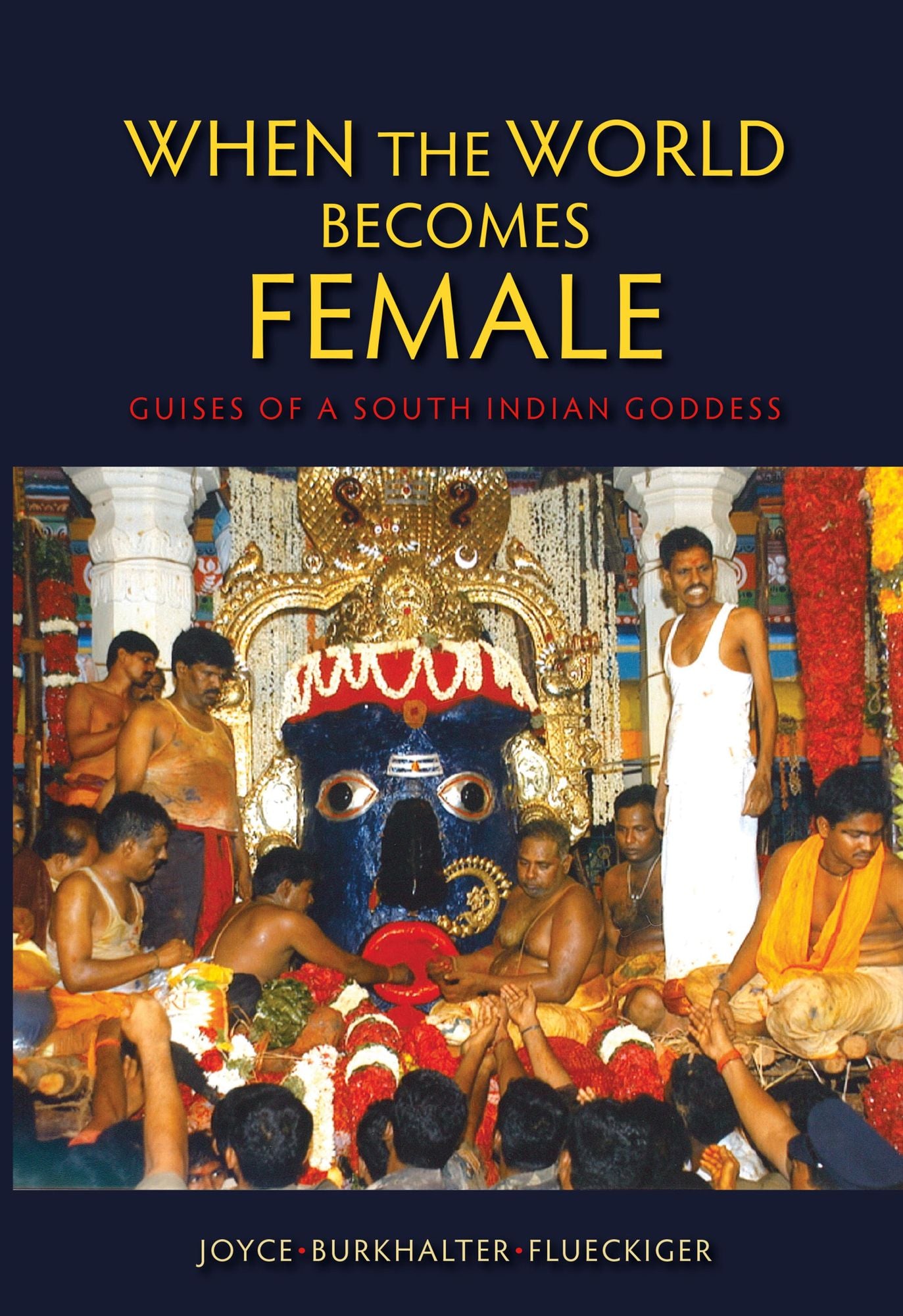 When the World Becomes Female: Guises of a South Indian Goddess