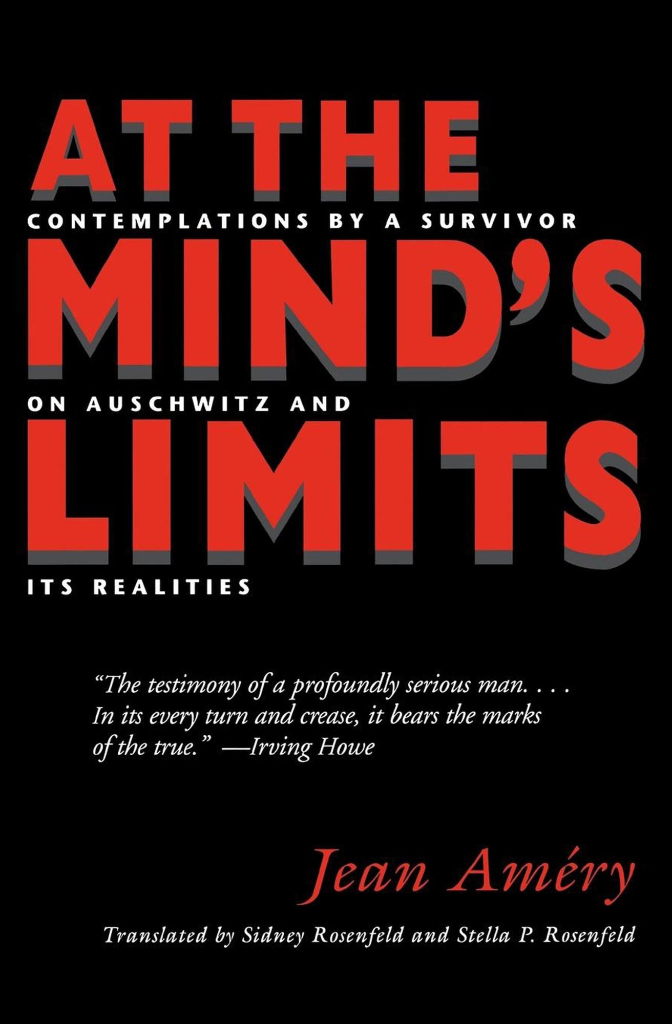At the Mind's Limits: Contemplations by a Survivor on Auschwitz and Its Realities