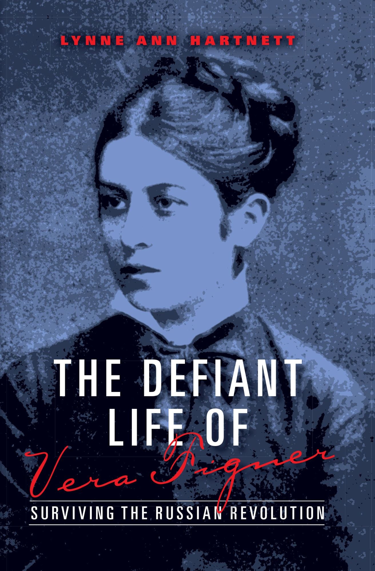 The Defiant Life of Vera Figner: Surviving the Russian Revolution