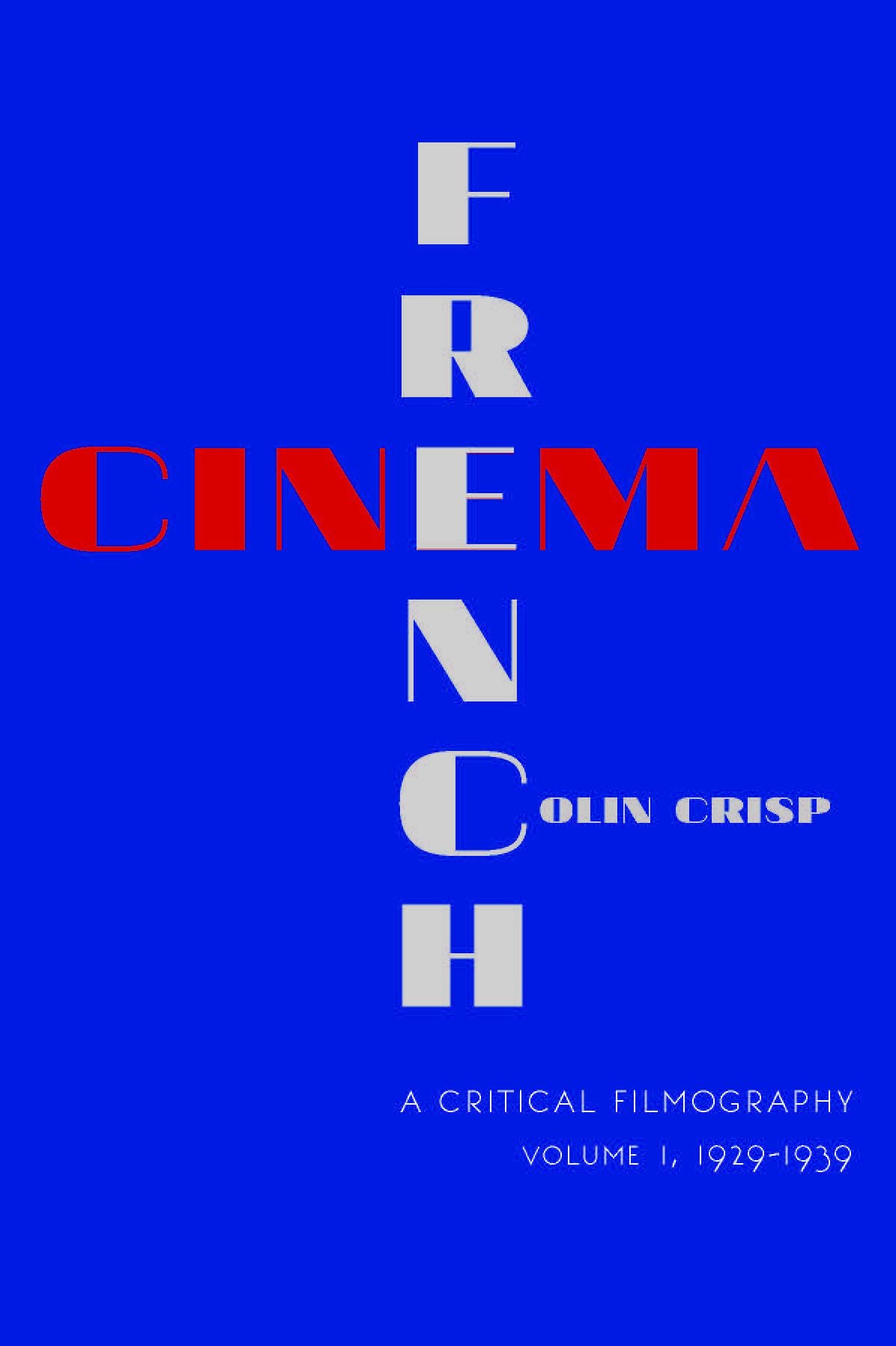 French Cinema - A Critical Filmography: Volume 1, 1929-1939