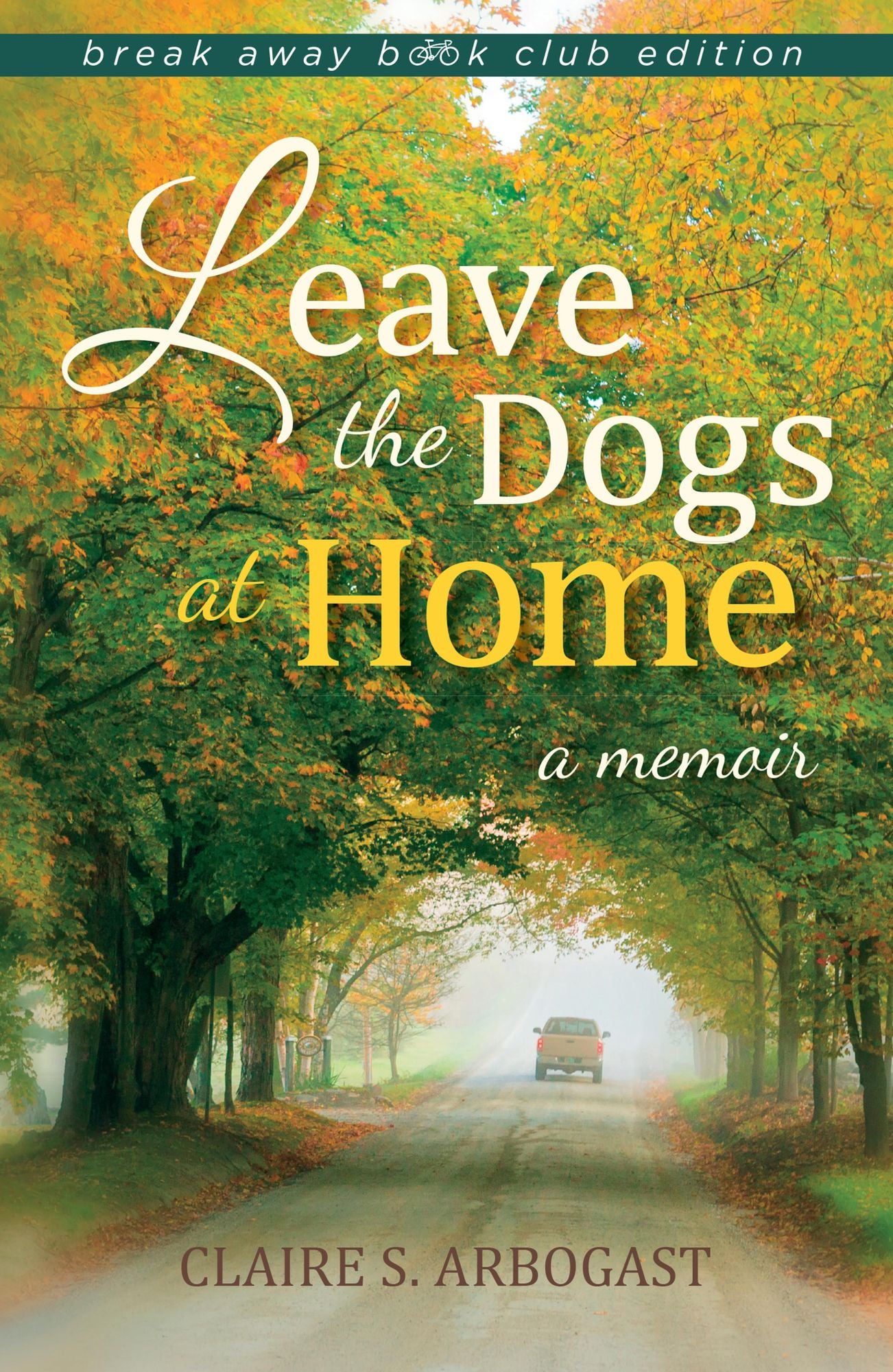 Leave the Dogs at Home: A Memoir