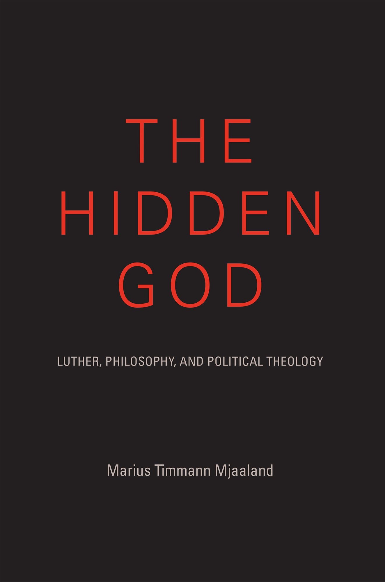 The Hidden God: Luther, Philosophy, and Political Theology