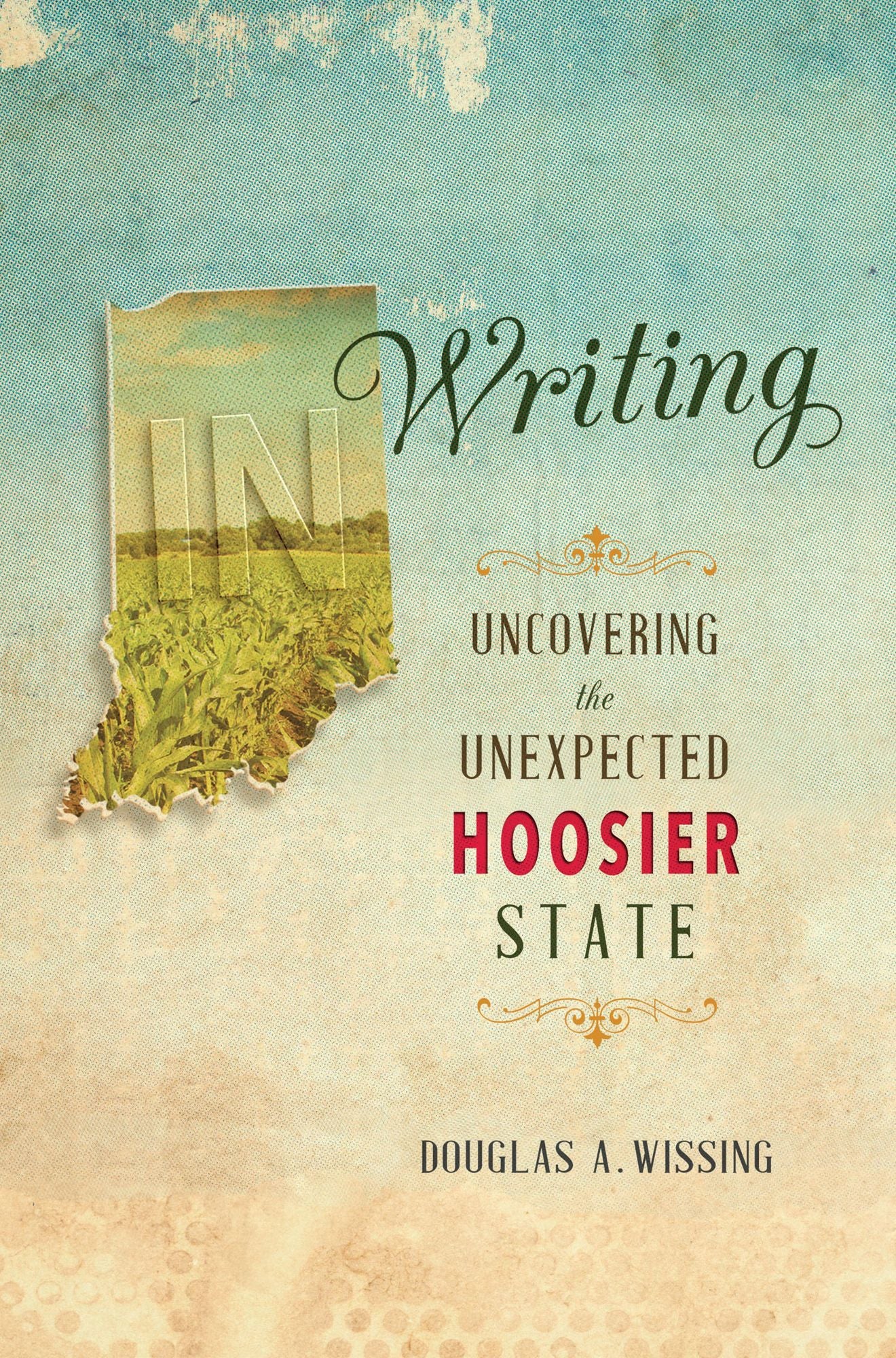 IN Writing: Uncovering the Unexpected Hoosier State