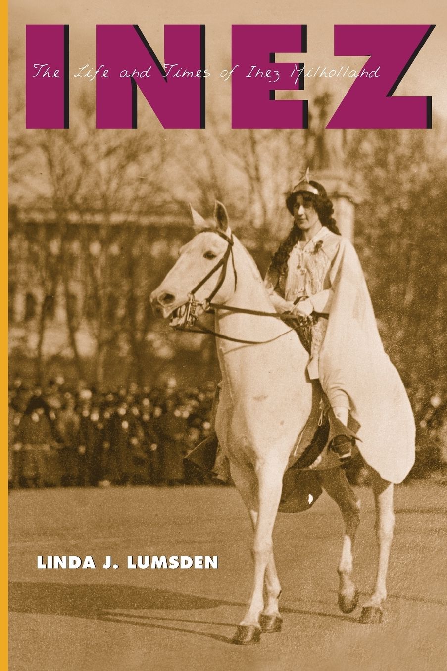 Inez: The Life and Times of Inez Milholland