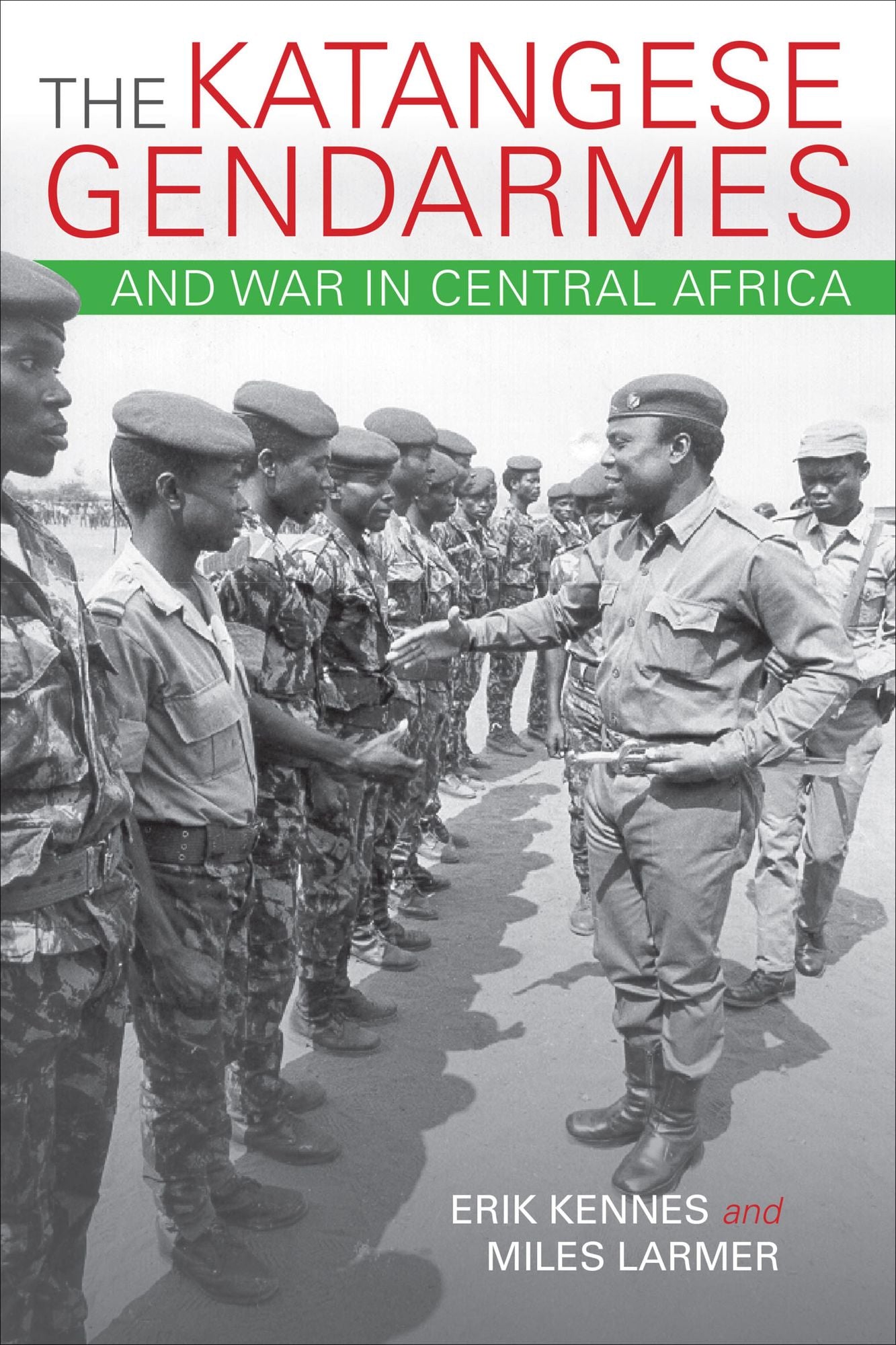 The Katangese Gendarmes and War in Central Africa: Fighting Their Way Home