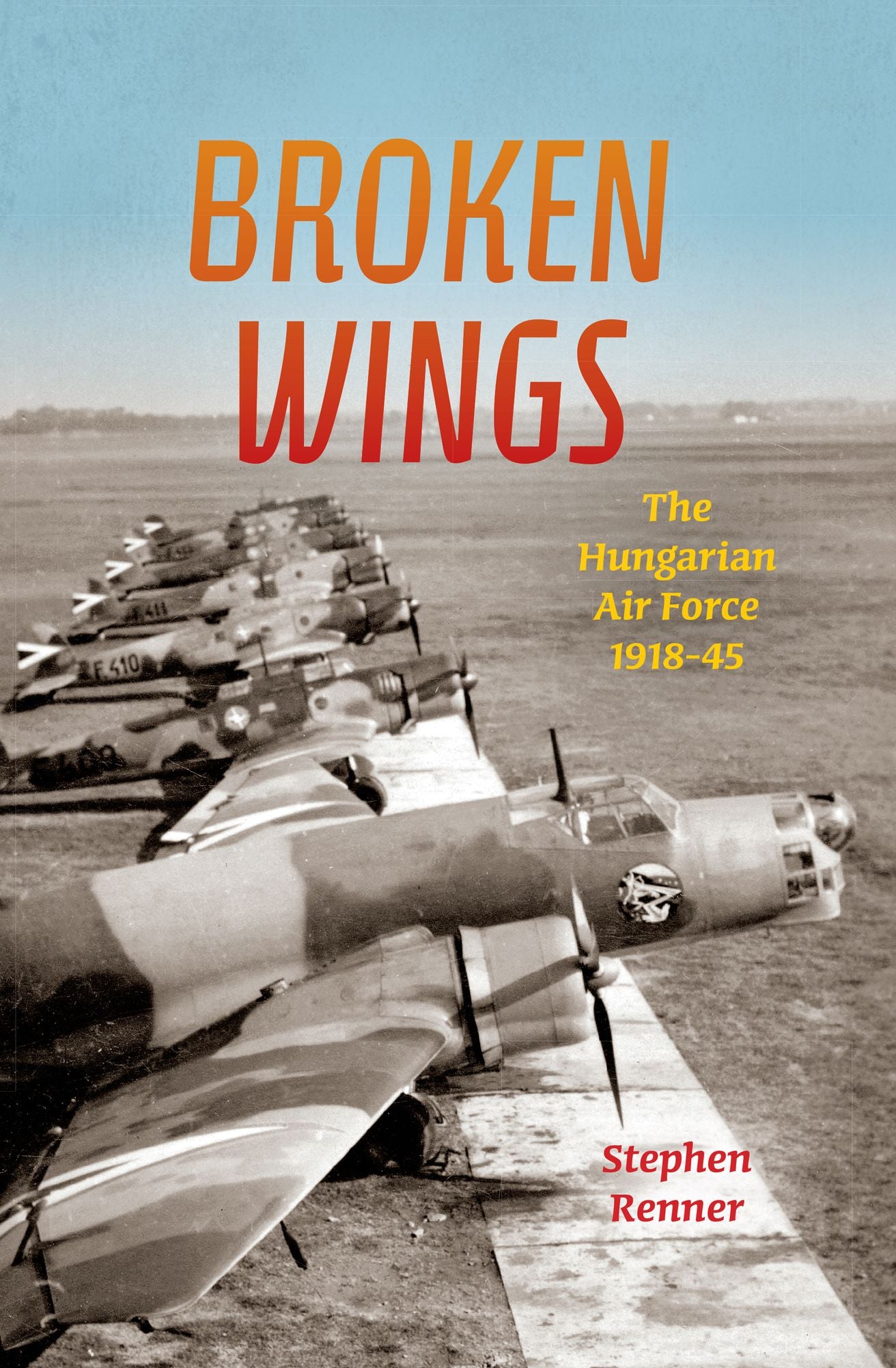 Broken Wings: The Hungarian Air Force, 1918-45