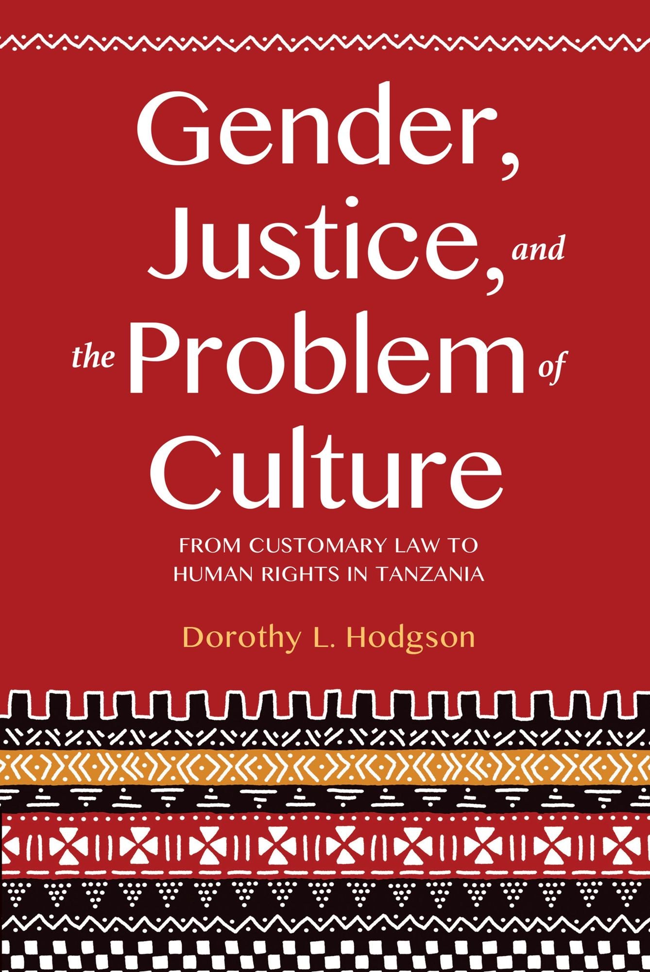 Gender, Justice, and the Problem of Culture: From Customary Law to Human Rights in Tanzania