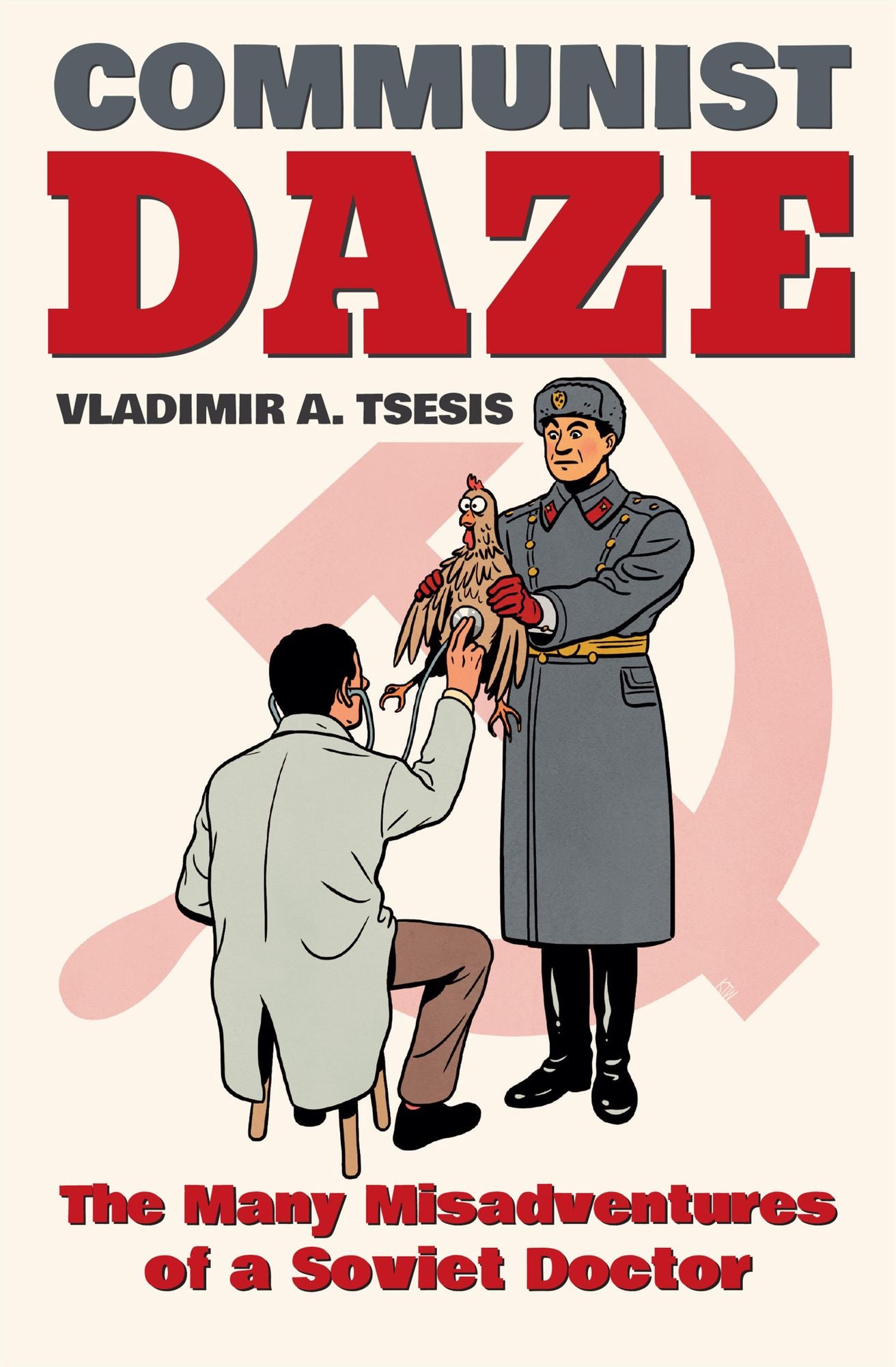 Communist Daze: The Many Misadventures of a Soviet Doctor