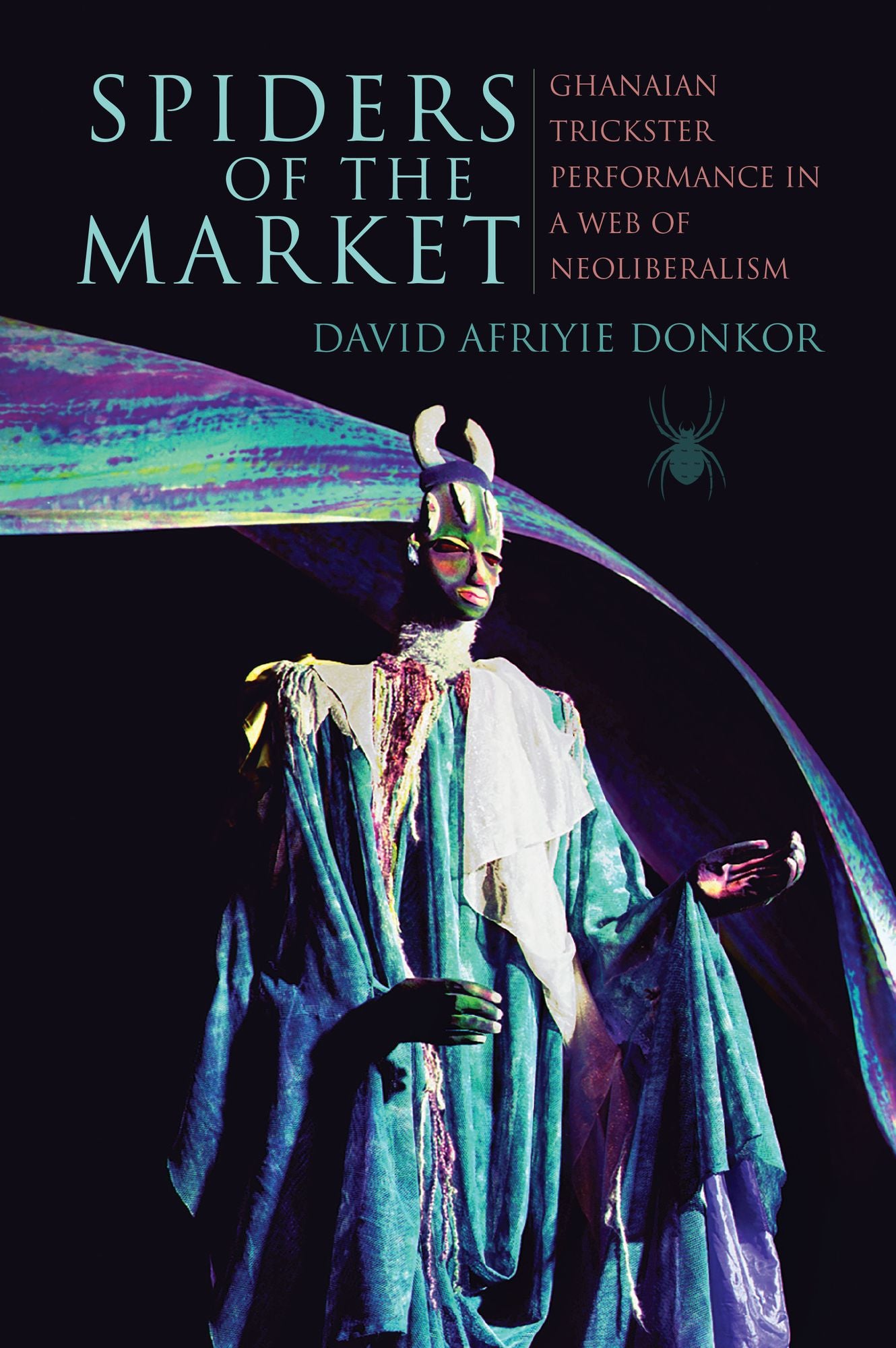 Spiders of the Market, Enhanced Ebook: Ghanaian Trickster Performance in a Web of Neoliberalism