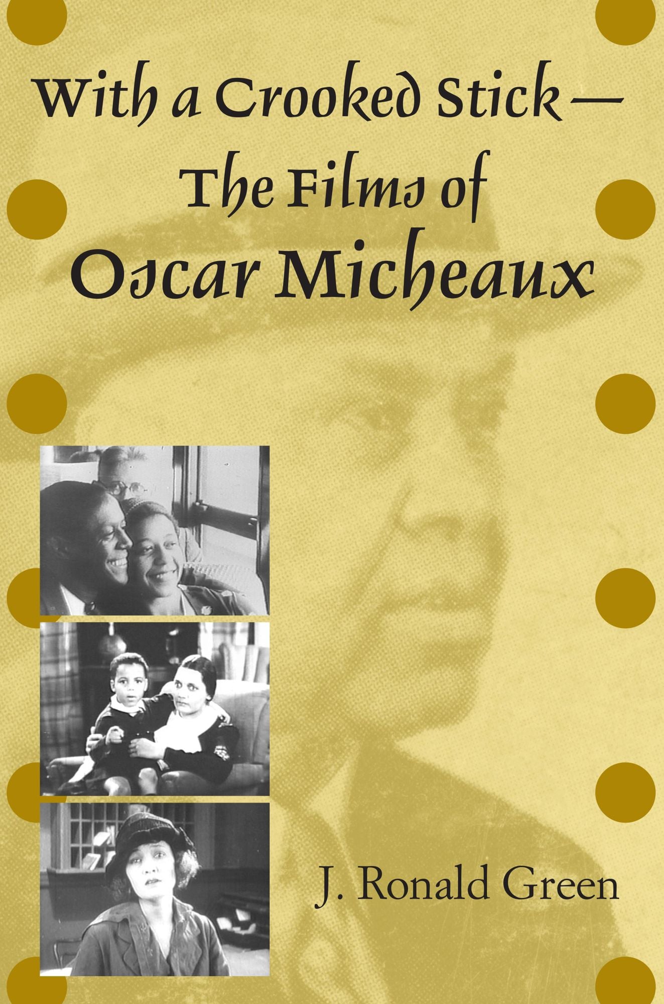 With a Crooked Stick--The Films of Oscar Micheaux