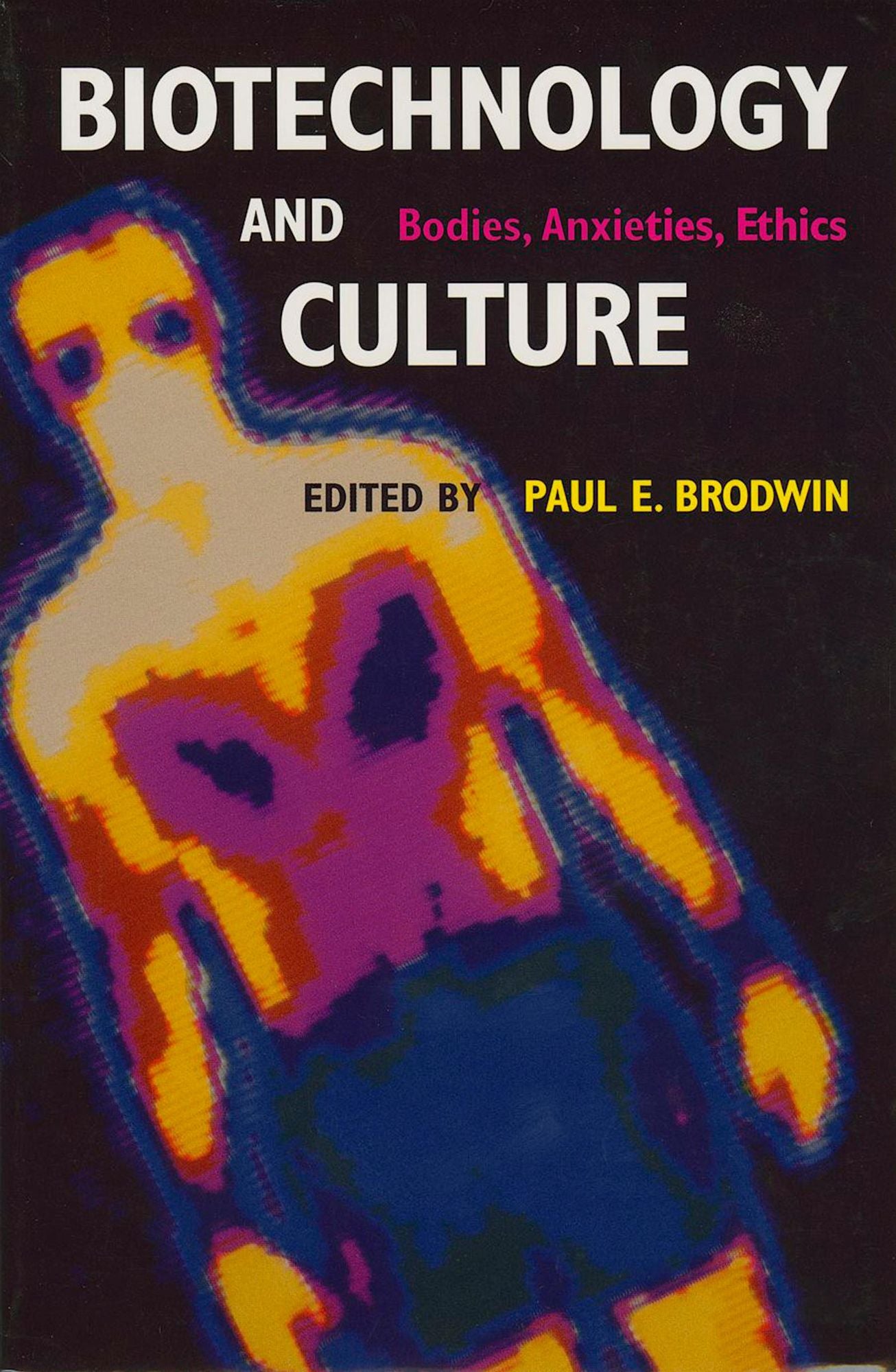 Biotechnology and Culture: Bodies, Anxieties, Ethics