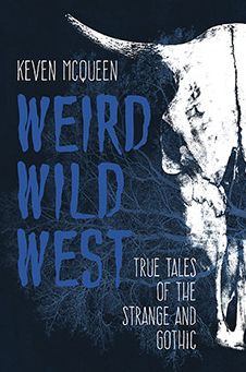 Weird Wild West : True Tales of the Strange and Gothic