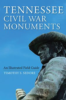Tennessee Civil War Monuments: An Illustrated Field Guide