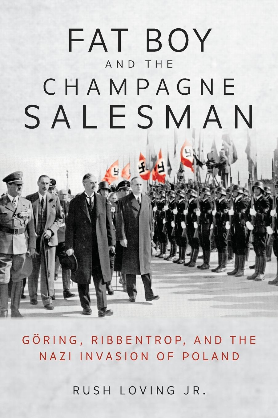Fat Boy and the Champagne Salesman: Goring, Ribbentrop, and the Nazi Invasion of Poland