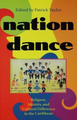 Nation Dance: Religion, Identity, and Cultural Difference in the Caribbean