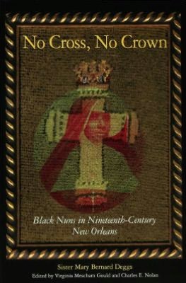 No Cross, No Crown: Black Nuns in Nineteenth-Century New Orleans