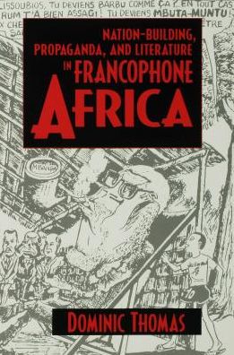 Nation-Building, Propaganda, and Literature in Francophone Africa