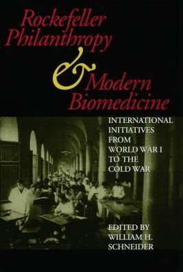 Rockefeller Philanthropy and Modern Biomedicine: International Initiatives from World War I to the Cold War