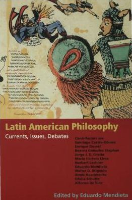 Latin American Philosophy: Currents, Issues, Debates