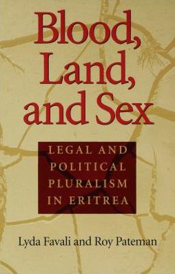 Blood, Land, and Sex: Legal and Political Pluralism in Eritrea