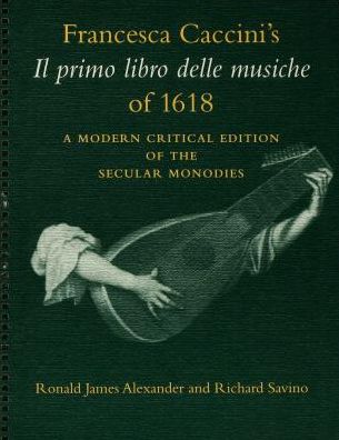 Francesca Caccini's Il primo libro delle musiche of 1618: A Modern Critical Edition of the Secular Monodies