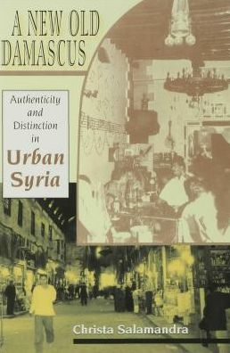 A New Old Damascus: Authenticity and Distinction in Urban Syria