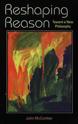 Reshaping Reason: Toward a New Philosophy