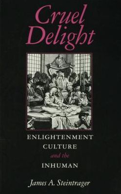 Cruel Delight: Enlightenment Culture and the Inhuman